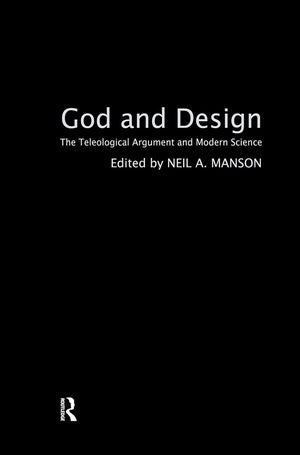 God and Design: The Teleological Argument and Modern Science,Used