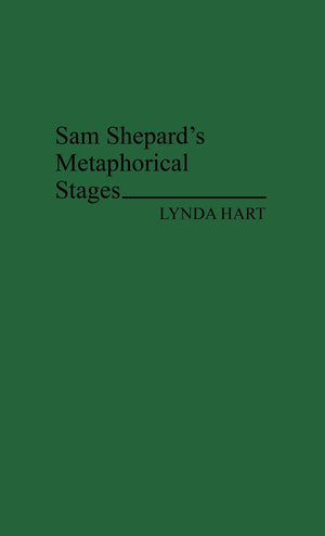 Sam Shepard'S Metaphorical Stages: (Contributions In Drama And Theatre Studies)
