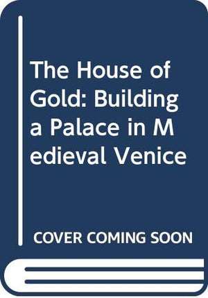 The House of Gold: Building a Palace in Medieval Venice,Used