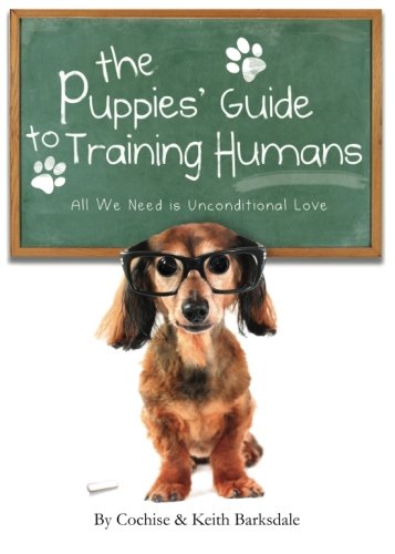 The Puppies' Guide to Training Humans: All We Need Is Unconditional Love,Used