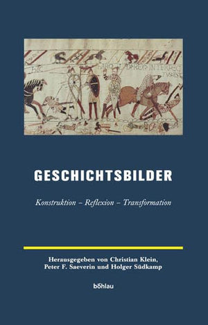 Geschichtsbilder: Konstruktion  Reflexion  Transformation. Herausgegeben Von: Kathrin Prietzel, Christian Klein, Peter F. Saev,Used
