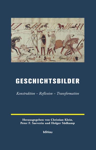 Geschichtsbilder: Konstruktion  Reflexion  Transformation. Herausgegeben Von: Kathrin Prietzel, Christian Klein, Peter F. Saev,Used