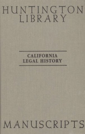 California Legal History Manuscripts In The Huntington Library: A Guide By The Committee On History Of Law In California At The ,New