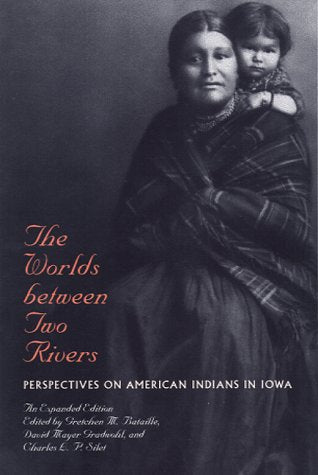 The Worlds between Two Rivers: Perspectives on American Indians in Iowa,Used