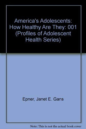 America's Adolescents: How Healthy Are They (Profiles of Adolescent Health Series),Used