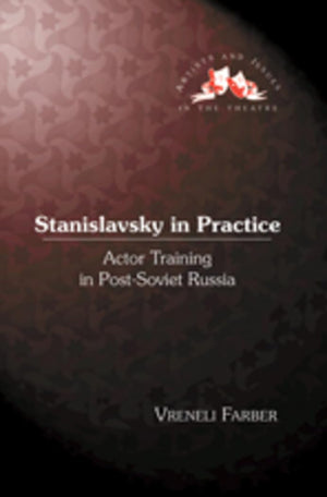 Stanislavsky in Practice: Actor Training in PostSoviet Russia (Artists and Issues in the Theatre),Used