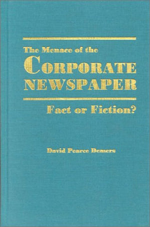 The Menace of the Corporate Newspaper: Fact or Fiction?,Used