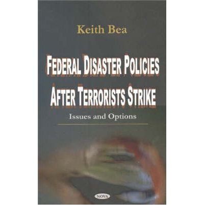 Federal Disaster Policies After Terrorists Strike: Issues and Options,Used