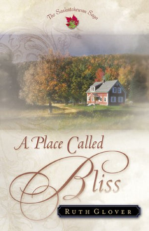 A Place Called Bliss: A Novel (The Saskatchewan Saga) #1,Used