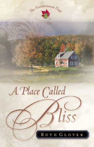A Place Called Bliss: A Novel (The Saskatchewan Saga) #1,Used
