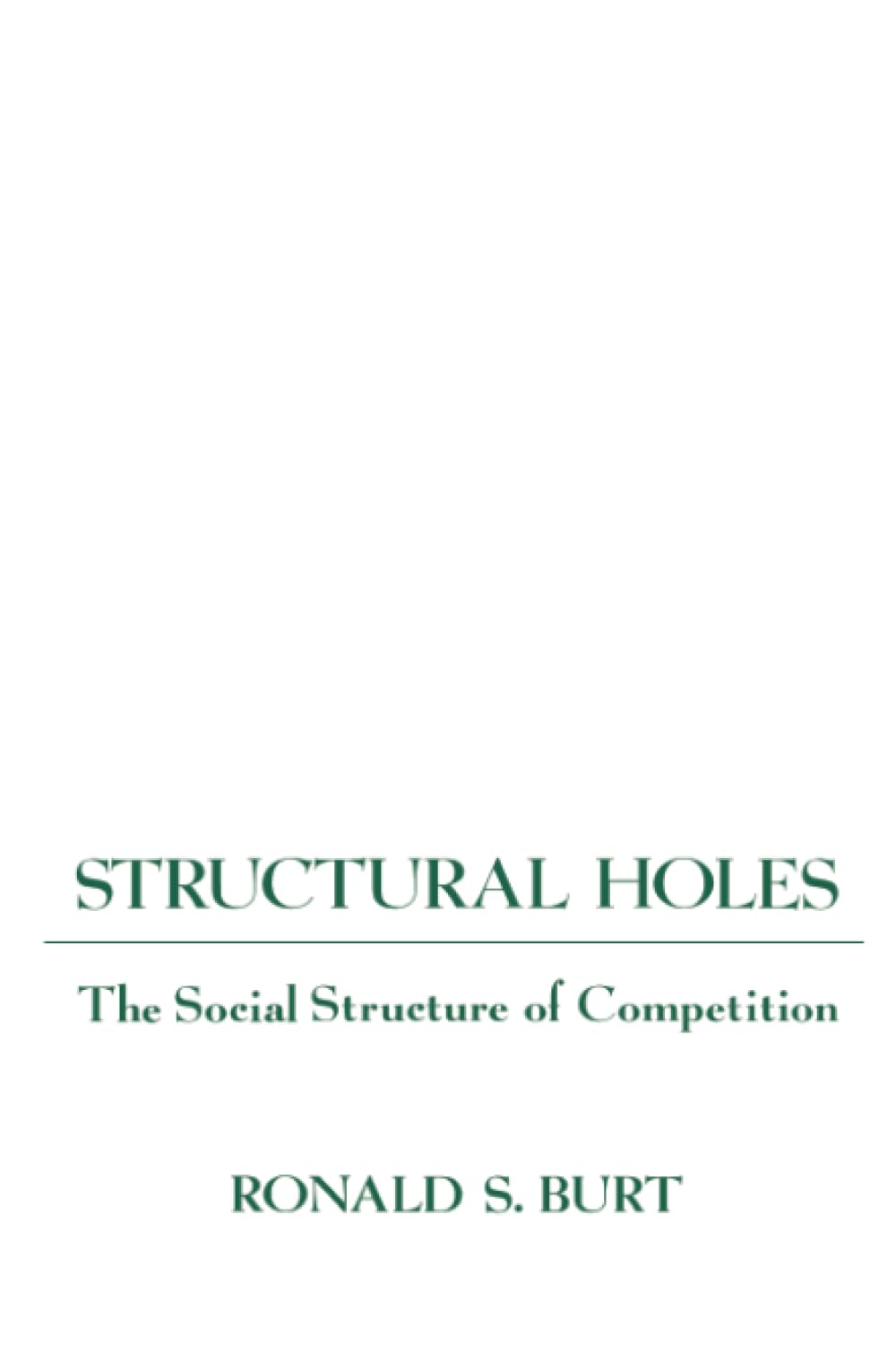 Structural Holes: The Social Structure Of Competition,Used