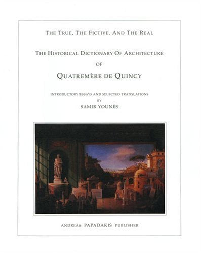 The Historical Dictionary of Architecture of Quatremere De Quincy: The True, the Fictive and the Real,Used