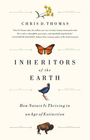Inheritors Of The Earth: How Nature Is Thriving In An Age Of Extinction