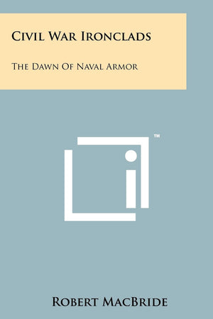 Civil War Ironclads: The Dawn Of Naval Armor
