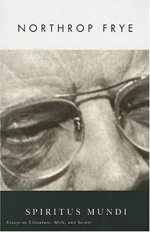 Spiritus Mundi: Essays On Literature, Myth, And Society