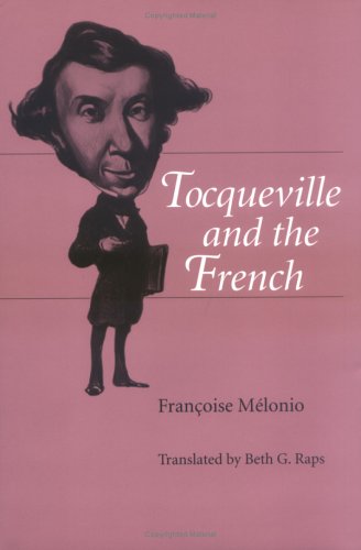 Tocqueville And The French Translated By Beth G Raps,New