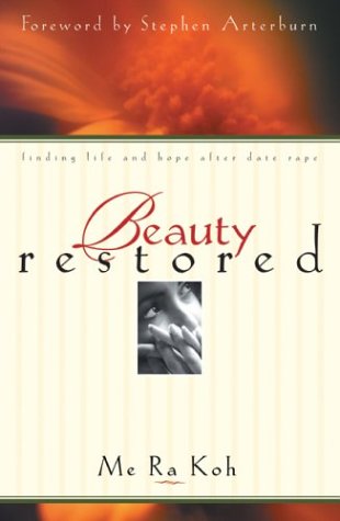 Beauty Restored: Finding Life And Hope After Date Rape,New