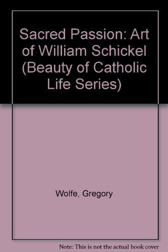 Sacred Passion: The Art of William Schickel (Beauty of Catholic Life Series),Used
