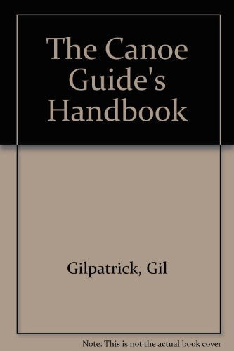 The Canoe Guide's Handbook: How to Plan and Guide a Trip for Two to Twelve People,Used
