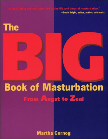 The Big Book Of Masturbation: From Angst To Zeal