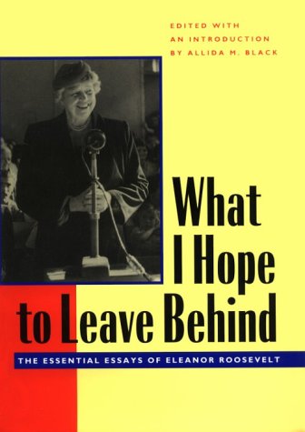 What I Hope to Leave Behind: The Essential Essays of Eleanor Roosevelt,Used