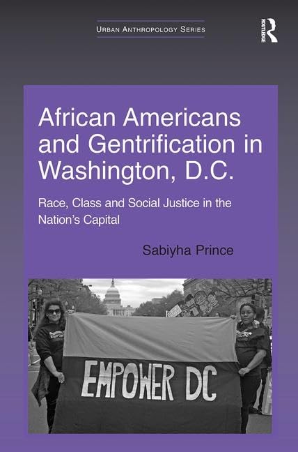 African Americans And Gentrification In Washington, D.C.: Race, Class And Social Justice In The Nations Capital (Urban Anthropol,Used