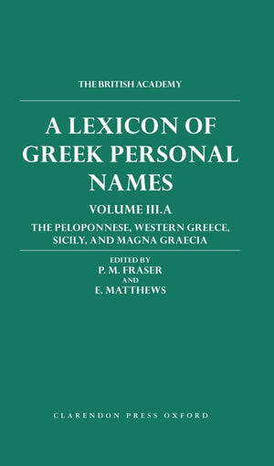 A Lexicon Of Greek Personal Names: Volume Iii.A: The Peloponnese, Western Greece, Sicily And Magna Graeciavolume Iiia: The Pelop