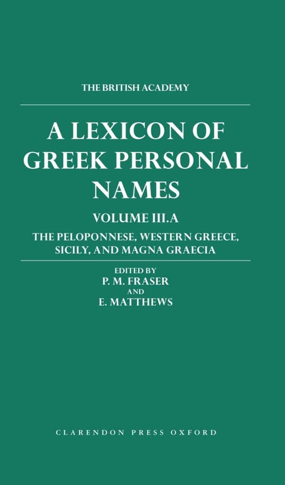 A Lexicon Of Greek Personal Names: Volume Iii.A: The Peloponnese, Western Greece, Sicily And Magna Graeciavolume Iiia: The Pelop