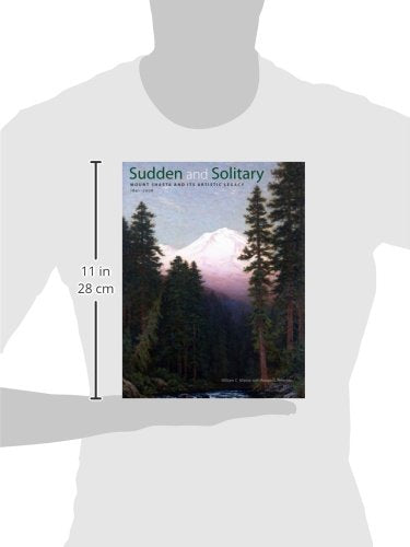 Sudden and Solitary: Mount Shasta and Its Artistic Legacy 18412008,Used