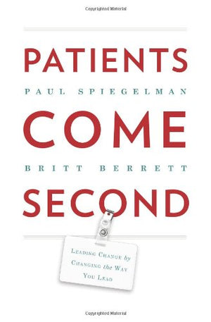 Patients Come Second: Leading Change by Changing the Way You Lead,Used
