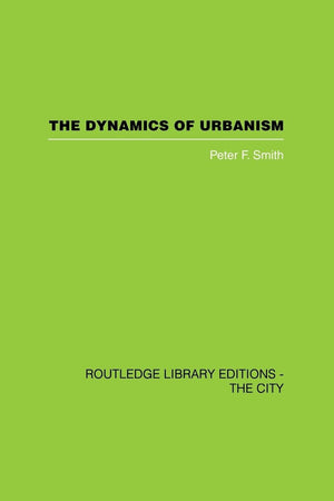 The Dynamics Of Urbanism (Routledge Library Editions. The City)
