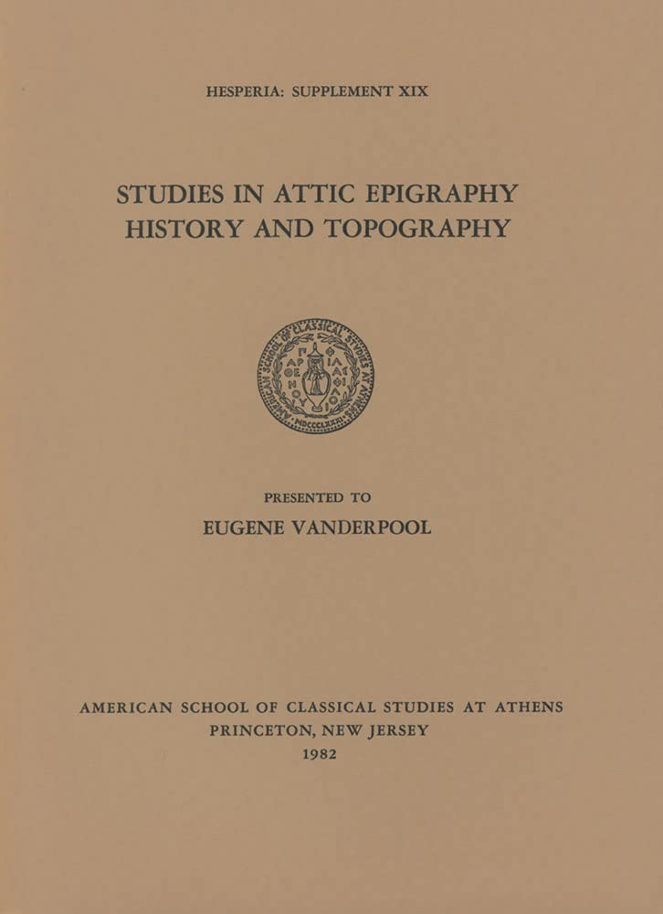 Studies in Attic Epigraphy, History, and Topography Presented to Eugene Vanderpool (Hesperia Supplement),Used