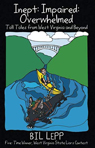 Inept, Impaired, Overwhelmed: Tall Tales from West Virginia and Beyond,Used