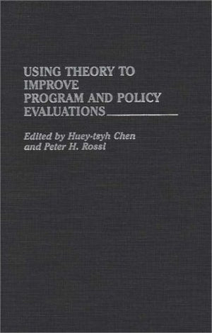 Using Theory To Improve Program And Policy Evaluations: (Contributions In Political Science)