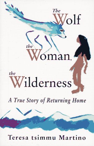 The Wolf, The Woman, The Wilderness: A True Story Of Returning Home,Used