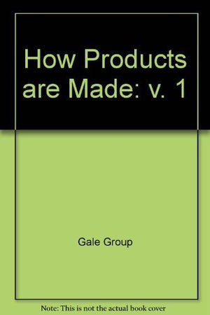 How Products Are Made: An Illustrated Guide to Product Manufacturing (How Products Are Made) Volume 1