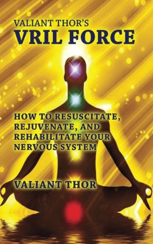 Valiant Thors Vril Force: How to Resuscitate, Rejuvenate, and Rehabilitate Your Nervous System,Used