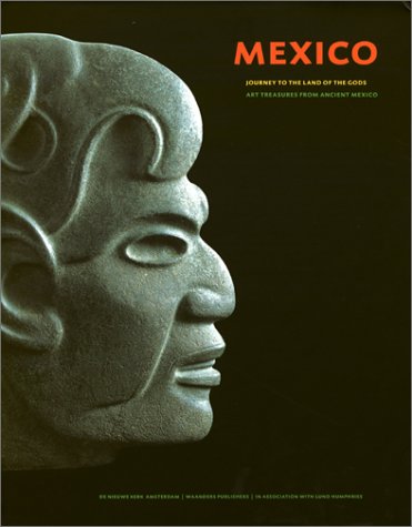 Mexico a Journey to the Land of the Gods: Art Treasures of Ancient Mexico