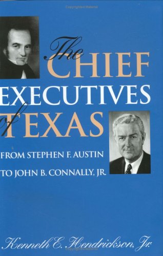 The Chief Executives of Texas: From Stephen F. Austin to John B. Connaly, Jr. (Centennial Series of the Association of Former St,Used