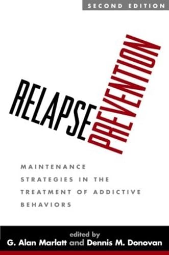Relapse Prevention, Second Edition: Maintenance Strategies In The Treatment Of Addictive Behaviors
