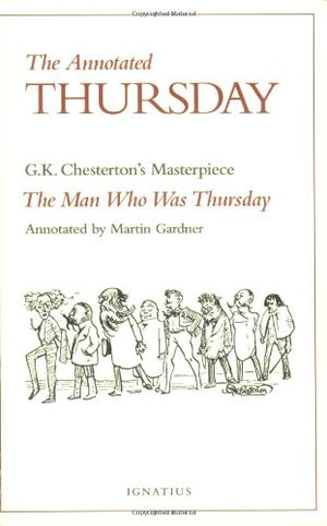 The Annotated Thursday: G.K. Chesterton's Masterpiece, the Man Who Was Thursday,Used