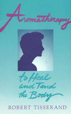 Aromatherapy: To Heal and Tend the Body,Used