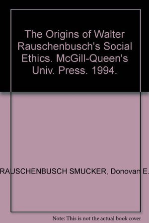 The Origins of Walter Rauschenbusch's Social Ethics,Used