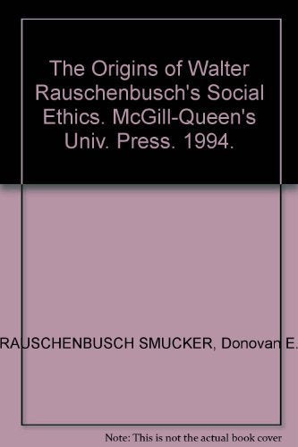 The Origins of Walter Rauschenbusch's Social Ethics,Used