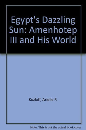 Egypt's Dazzling Sun: Amenhotep III and His World,Used
