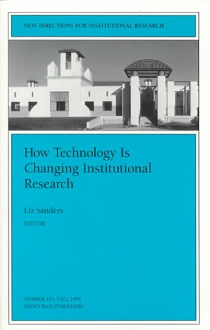 How Technology Is Changing Institutional Research: New Directions for Institutional Research (JB IR Single Issue Institutional ,Used