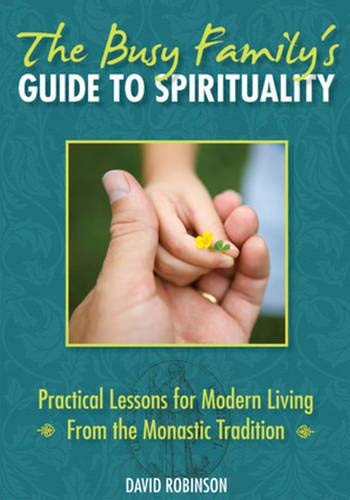 The Busy Family'S Guide To Spirituality: Practical Lessons For Modern Living From The Monastic Tradition,Used