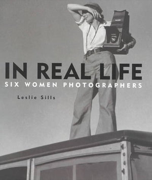 In Real Life: Six Women Photographers,New