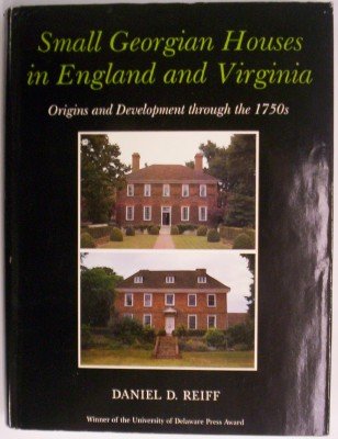 Small Georgian Houses in England and Virginia: Origins and Development Through the 1750s,Used