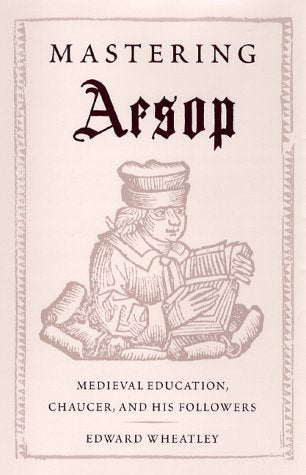 Mastering Aesop: Medieval Education, Chaucer, and His Followers,Used